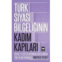 Türk Siyasi Bilgeliğinin Kadim Kapıları - Mustafa Yıldız - Ötüken Neşriyat