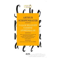 Yaşam Bilgeliği Üzerine Aforizmalar - Arthur Schopenhauer - Alfa Yayınları