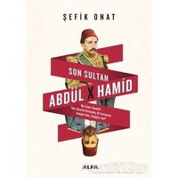 Son Sultan Abdülhamid - Şefik Onat - Alfa Yayınları