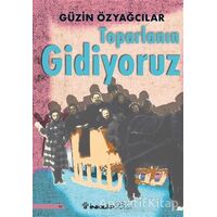 Toparlanın Gidiyoruz - Güzin Özyağcılar - İnkılap Kitabevi