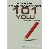 Etkili İş Yazışmalarının 101 Yolu - Timothy RV Foster - Alfa Yayınları