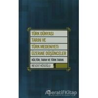 Türk Dünyası Tarihi ve Türk Medeniyeti Üzerine Düşünceler 1. Kitap