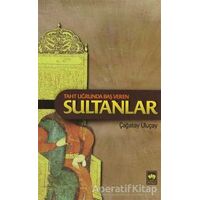 Taht Uğrunda Baş Veren Sultanlar - M. Çağatay Uluçay - Ötüken Neşriyat