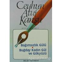 Bağımsızlık Gülü Buğday, Kadın, Gül ve Gökyüzü - Ceyhun Atuf Kansu - Bilgi Yayınevi