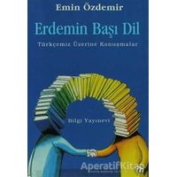 Erdemin Başı Dil Türkçemiz Üzerine Konuşmalar - Emin Özdemir - Bilgi Yayınevi