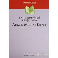 Batı Medeniyeti Karşısında Ahmed Midhat Efendi - M. Orhan Okay - Dergah Yayınları