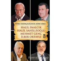 Türk Tarihçiliğinde Dört Sima: Halil İnalcık, Halil Sahillioğlu, Mehmet Genç, İlber Ortaylı