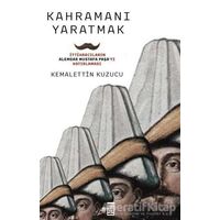 Kahramanı Yaratmak - Kemalettin Kuzucu - Timaş Yayınları