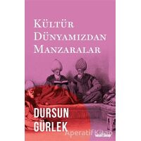 Kültür Dünyamızdan Manzaralar - Dursun Gürlek - Timaş Yayınları