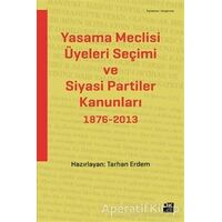 Yasama Meclisi Üyeleri Seçimi ve Siyasi Partiler Kanunları 1876-2013 - Tarhan Erdem - Doğan Kitap