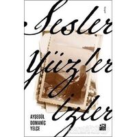 Sesler, Yüzler, İzler - Ayşegül Domaniç Yelçe - Doğan Kitap