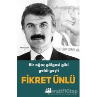 Bir Ağaç Gölgesi Gibi Geldi Geçti - Fikret Ünlü - Doğan Kitap