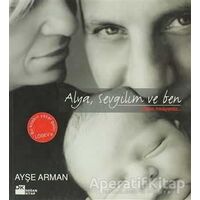 Alya, Sevgilim ve Ben - Ayşe Arman - Doğan Kitap