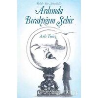 Ardımda Bıraktığım Şehir - Aslı Tunç - Epsilon Yayınevi