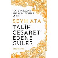 Şeyh Ata - Talih Cesaret Edene Güler - Onur Ataç - Destek Yayınları