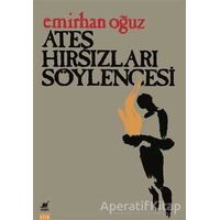 Ateş Hırsızları Söylencesi - Emirhan Oğuz - Ayrıntı Yayınları