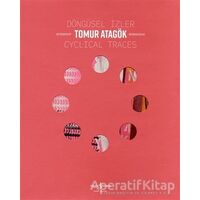 Döngüsel İzler - Cyclical Traces - Tomur Atagök - İş Bankası Kültür Yayınları