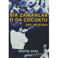 Bir Zamanlar O da Çocuktu Adı: Mustafa - Nezihe Araz - İnkılap Kitabevi