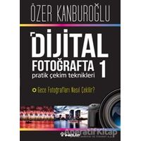 Dijital Fotoğrafta Pratik Çekim Teknikleri 1 : Gece Fotoğrafları Nasıl Çekilir?