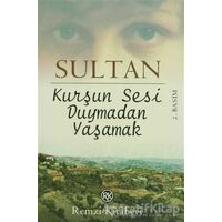 Kurşun Sesi Duymadan Yaşamak - Sultan - Remzi Kitabevi