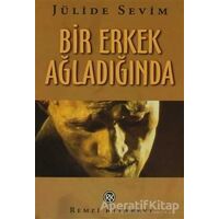 Bir Erkek Ağladığında - Jülide Sevim - Remzi Kitabevi