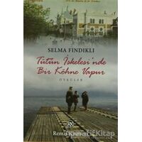 Tütün İskelesi’nde Bir Köhne Vapur - Selma Fındıklı - Remzi Kitabevi