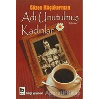 Adı Unutulmuş Kadınlar - Gözen Küçükerman - Bilgi Yayınevi