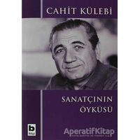 Sanatçının Öyküsü (Düz Yazıları) - Cahit Külebi - Bilgi Yayınevi