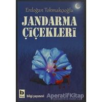 Jandarma Çiçekleri - Erdoğan Tokmakçıoğlu - Bilgi Yayınevi