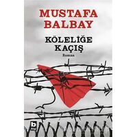 Köleliğe Kaçış - Mustafa Balbay - Bilgi Yayınevi