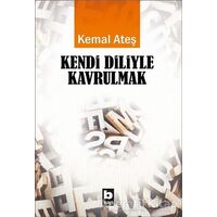 Kendi Diliyle Kavrulmak - Kemal Ateş - Bilgi Yayınevi