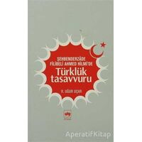 Şehbenderzade Filibeli Ahmed Hilmi’de Türklük Tasavvuru - R. Uğur Uçar - Ötüken Neşriyat
