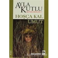 Hoşça Kal Umut - Ayla Kutlu - Bilgi Yayınevi
