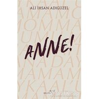 Anne! - Ali İhsan Adıgüzel - Müptela Yayınları