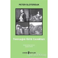 Yeniçağın Kötü Çocukları - Peter Sloterdijk - Edebi Şeyler