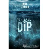 Yaklaşan Dip - Onat Bahadır - İthaki Yayınları