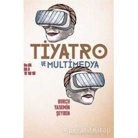 Tiyatro ve Multimedya - Burcu Yasemin Şeyben - Habitus Kitap