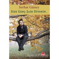 Size Genç Şair Diyenin... - Serhat Güney - Kırmızı Kedi Yayınevi