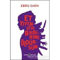 Et Yiyenler Birbirini Öldürsün - Ebru Ojen - Edebi Şeyler
