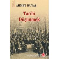 Tarihi Düşünmek - Ahmet Kuyaş - Kırmızı Kedi Yayınevi