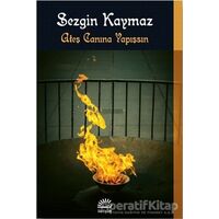 Ateş Canına Yapışsın - Sezgin Kaymaz - İletişim Yayınevi