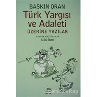 Türk Yargısı ve Adaleti Üzerine Yazılar - Baskın Oran - İletişim Yayınevi