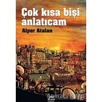 Çok Kısa Bişi Anlatıcam - Alper Atalan - İletişim Yayınevi