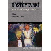 Ezilmiş ve Aşağılanmışlar - Fyodor Mihayloviç Dostoyevski - İletişim Yayınevi