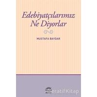 Edebiyatçılarımız Ne Diyorlar - Mustafa Baydar - İletişim Yayınevi