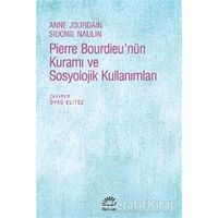 Pierre Bourdieunün Kuramı ve Sosyolojik Kullanımları - Anne Jourdain - İletişim Yayınevi