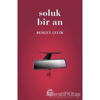 Soluk Bir An - Behçet Çelik - İletişim Yayınevi