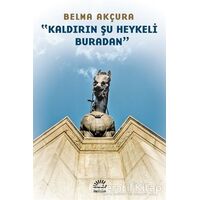 Kaldırın Şu Heykeli Buradan - Belma Akçura - İletişim Yayınevi