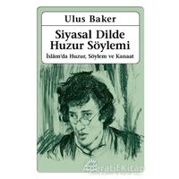 Siyasal Dilde Huzur Söylemi - Ulus Baker - İletişim Yayınevi