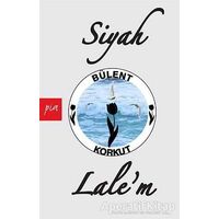 Siyah Lale’m - Bülent Korkut - Pia Yayınları